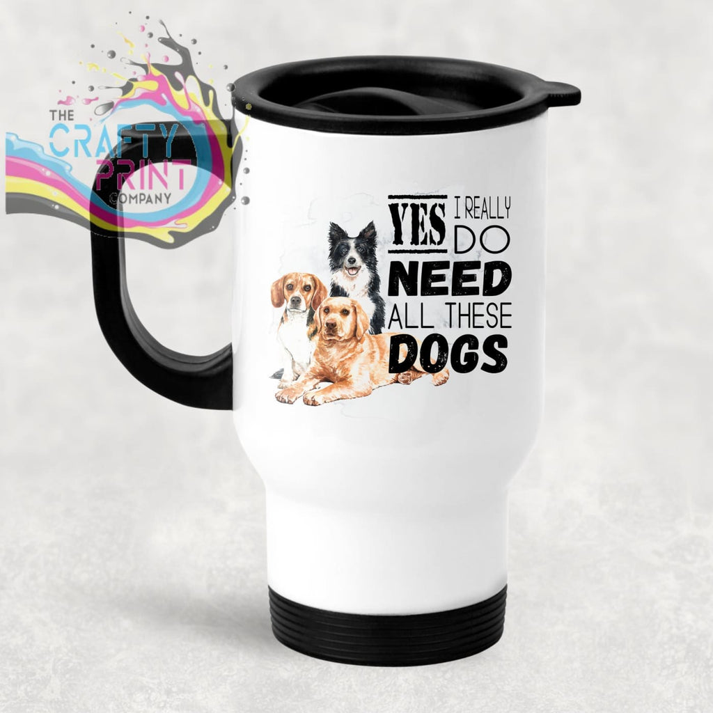 Yes I really do need all these Dogs Travel Mug - Mugs