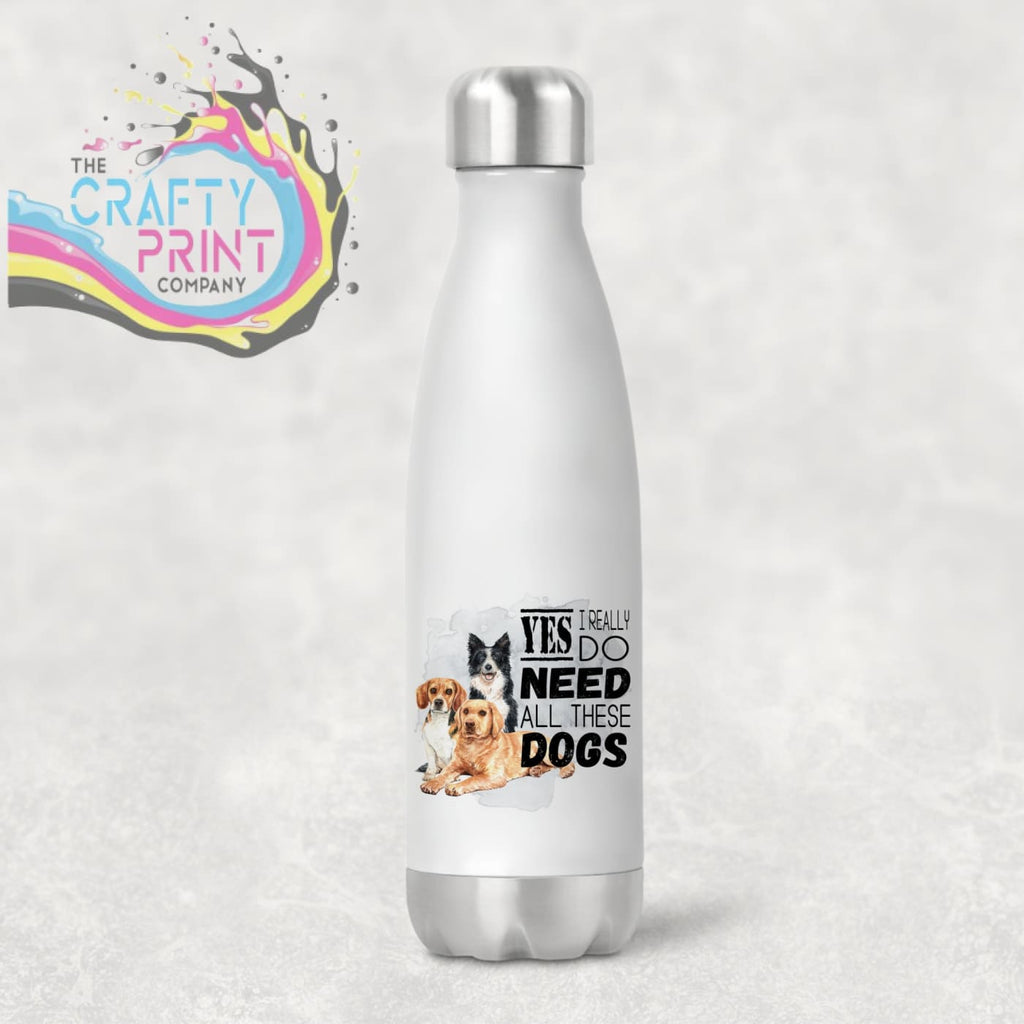 Yes I really do need all these Dogs Water Bottle - Bottles